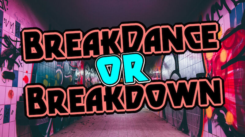 Breakdance or Breakdown